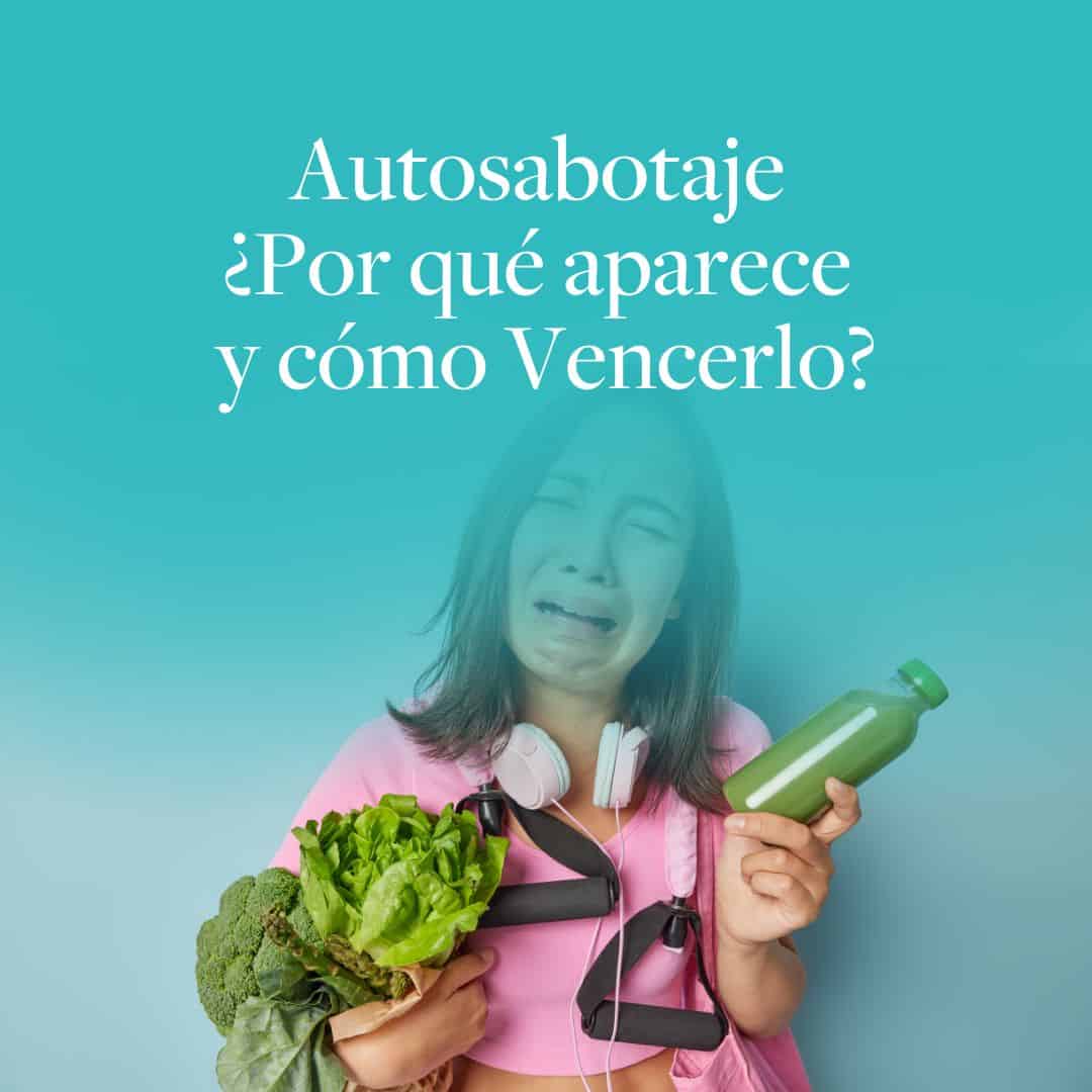 Autosabotaje ¿Por qué aparece y cómo Vencerlo? - Dra. Graciela Dixon - Blog